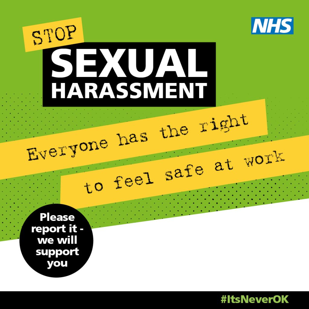 Stop sexual harassment. Everyone has the right to feel safe at work. Please report it - we will support you