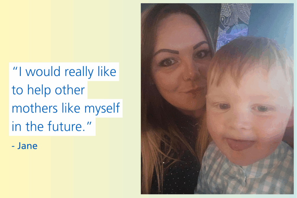 Picture of Jane with a quote saying: “I would really like to help other mothers like myself in the future.”